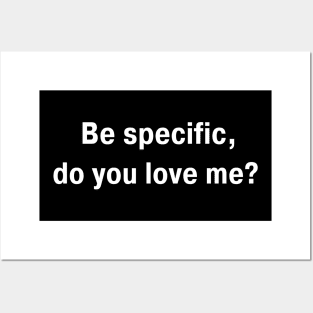 Be Specific Do You Love Me Posters and Art